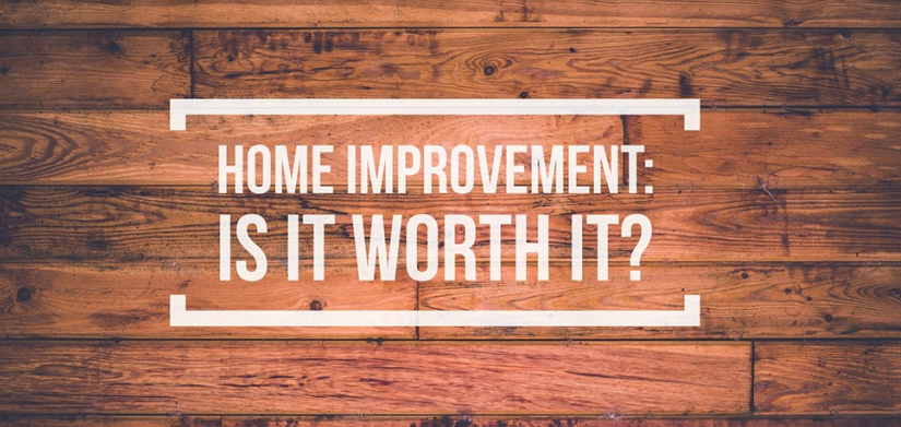 Home improvement: Is it worth it?
